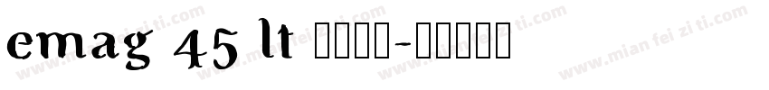 emag 45 lt 字体下载字体转换